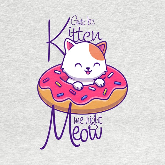 are you kitten me right meow gato be kitten me by KingShit